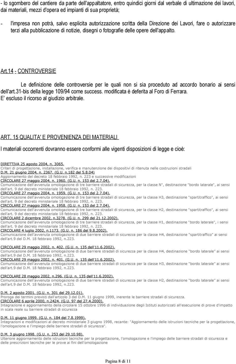 14 - CONTROVERSIE Le definizione delle controversie per le quali non si sia proceduto ad accordo bonario ai sensi dell'art.31-bis della legge 109/94 come success.