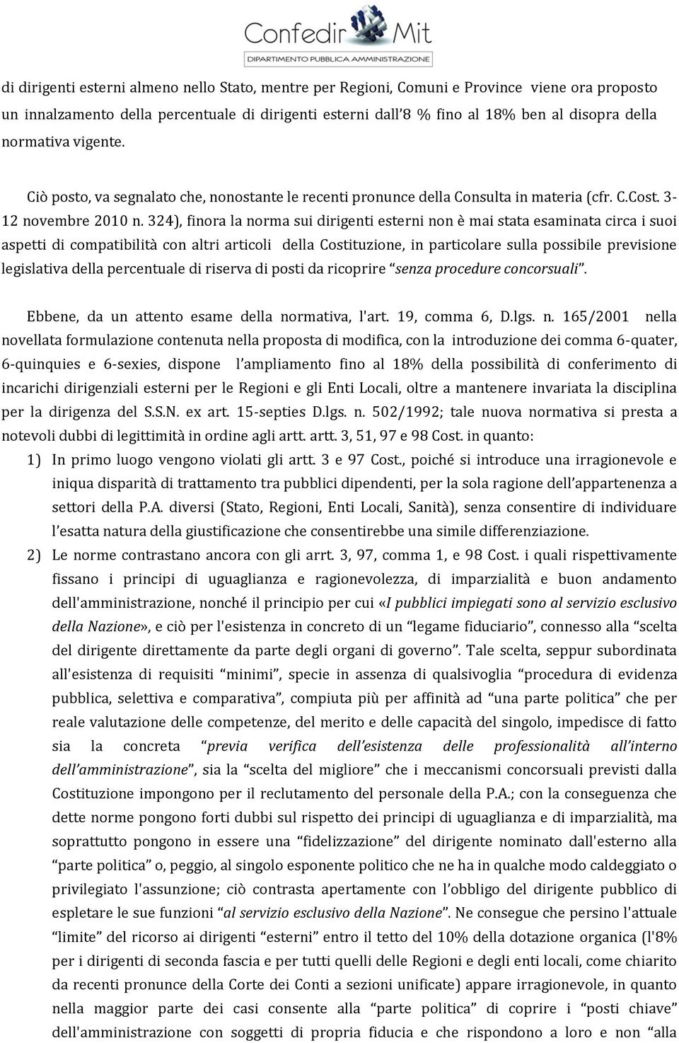 324), finora la norma sui dirigenti esterni non è mai stata esaminata circa i suoi aspetti di compatibilità con altri articoli della Costituzione, in particolare sulla possibile previsione