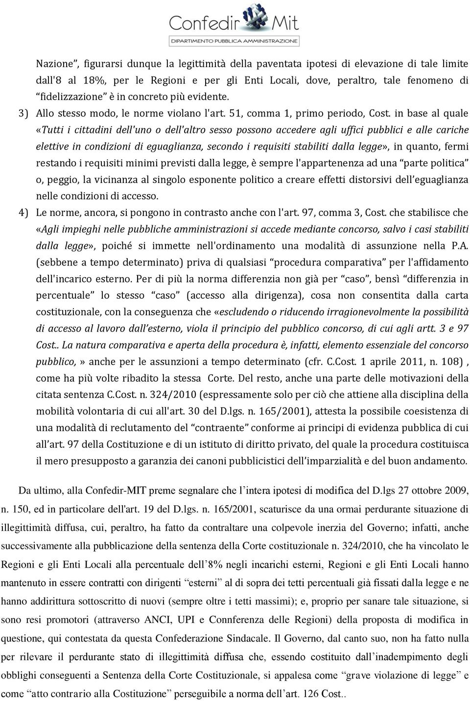 in base al quale «Tutti i cittadini dell'uno o dell'altro sesso possono accedere agli uffici pubblici e alle cariche elettive in condizioni di eguaglianza, secondo i requisiti stabiliti dalla legge»,