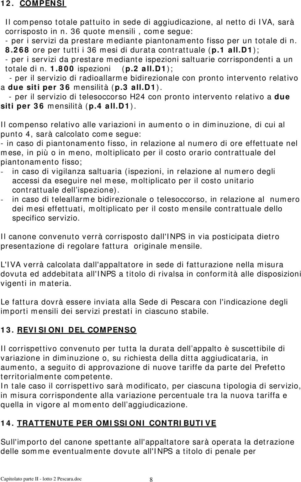 d1); - per i servizi da prestare mediante ispezioni saltuarie corrispondenti a un totale di n. 1.800 ispezioni (p.2 all.