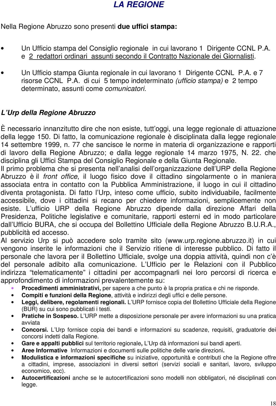 L Urp della Regione Abruzzo È necessario innanzitutto dire che non esiste, tutt oggi, una legge regionale di attuazione della legge 150.