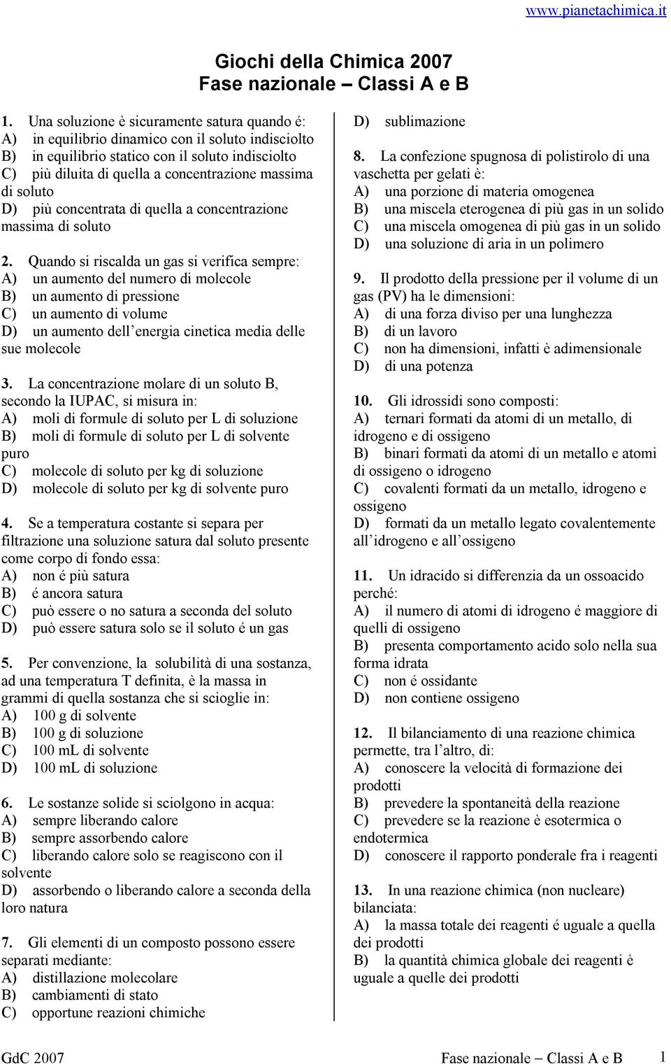 di soluto D) più concentrata di quella a concentrazione massima di soluto 2.