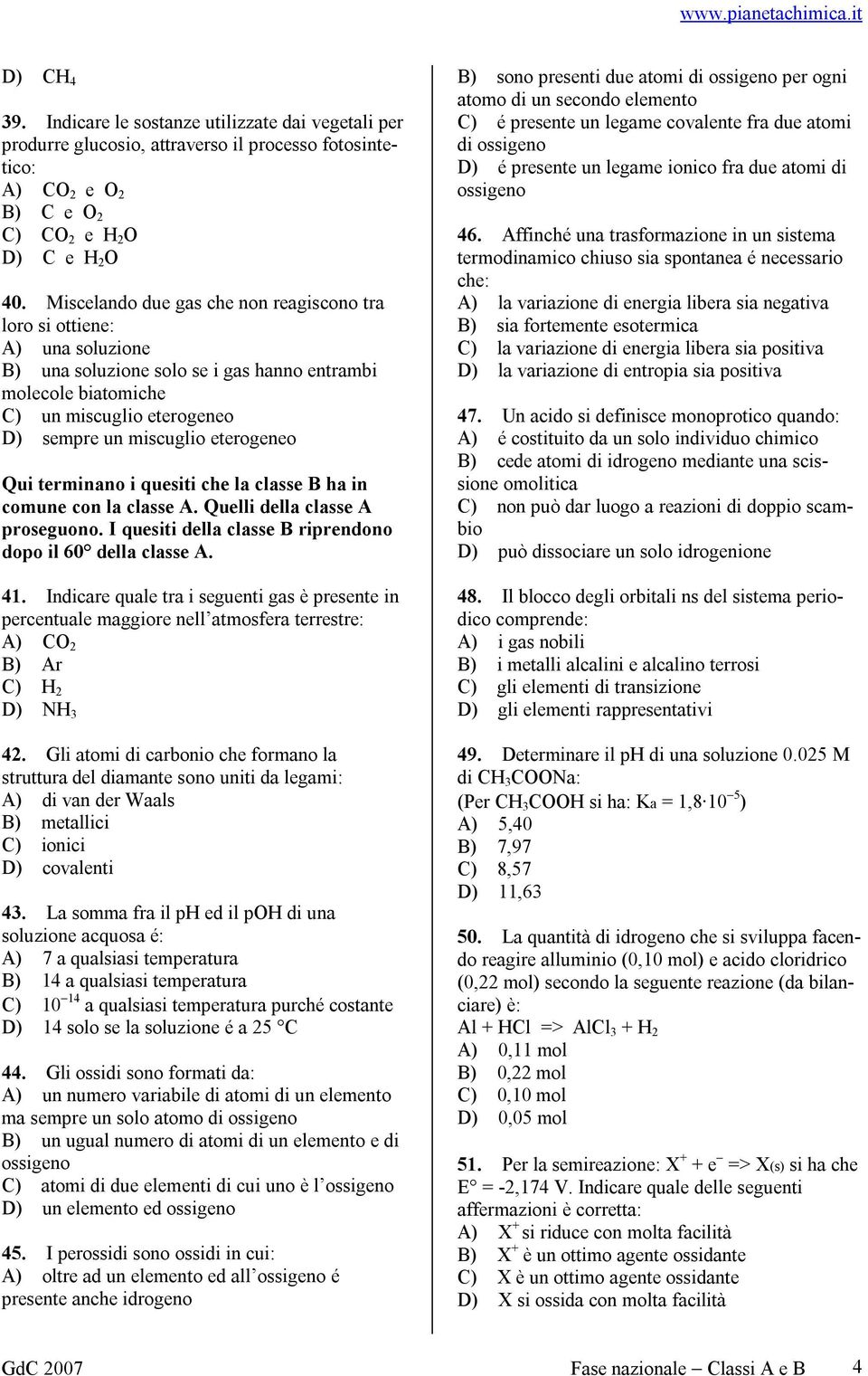 eterogeneo Qui terminano i quesiti che la classe B ha in comune con la classe A. Quelli della classe A proseguono. I quesiti della classe B riprendono dopo il 60 della classe A. 41.