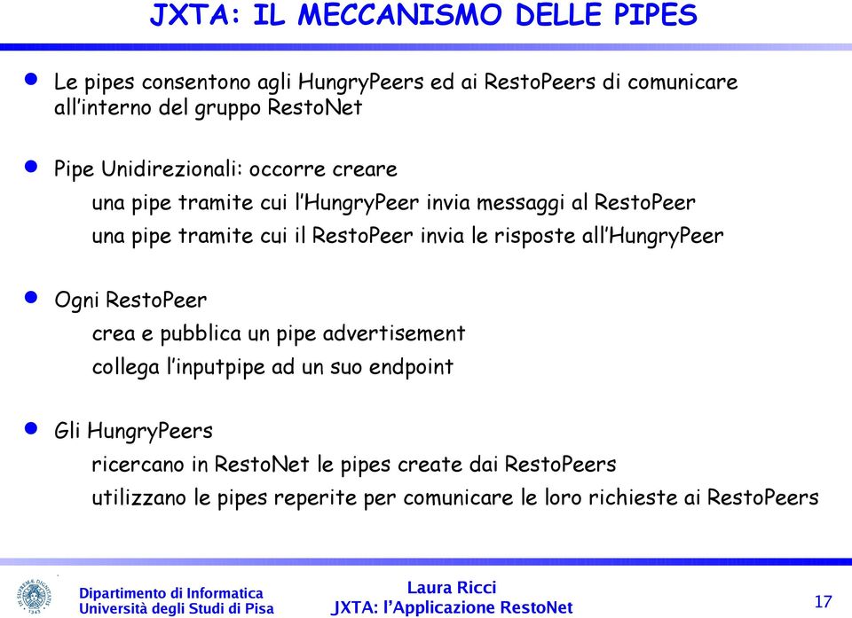 invia le risposte all HungryPeer Ogni RestoPeer crea e pubblica un pipe advertisement collega l inputpipe ad un suo endpoint Gli