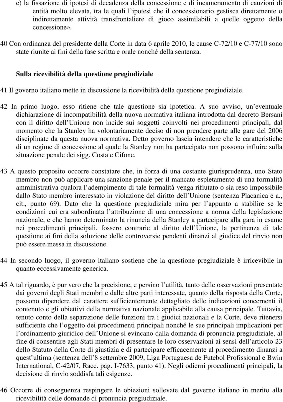 40 Con ordinanza del presidente della Corte in data 6 aprile 2010, le cause C-72/10 e C-77/10 sono state riunite ai fini della fase scritta e orale nonché della sentenza.