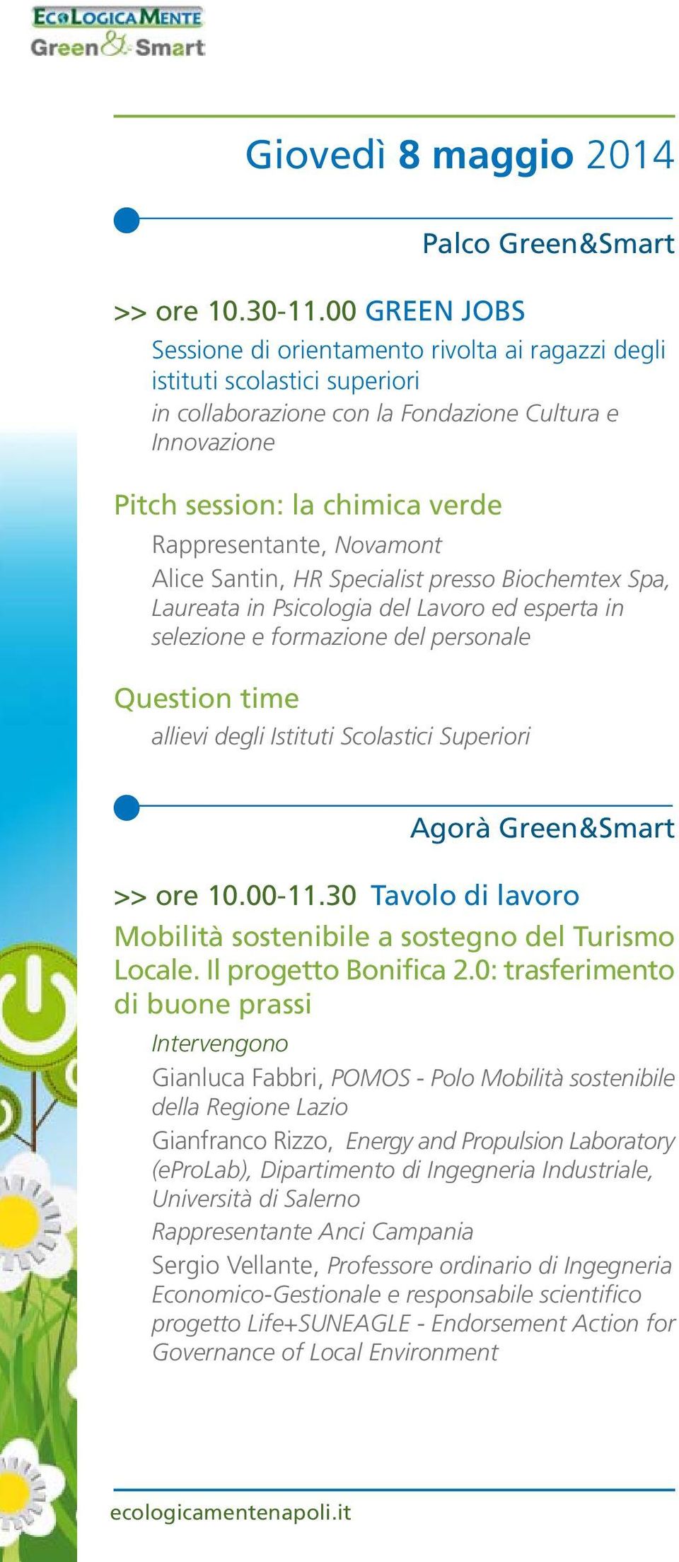 verde Rappresentante, Novamont Alice Santin, HR Specialist presso Biochemtex Spa, Laureata in Psicologia del Lavoro ed esperta in selezione e formazione del personale Question time allievi degli