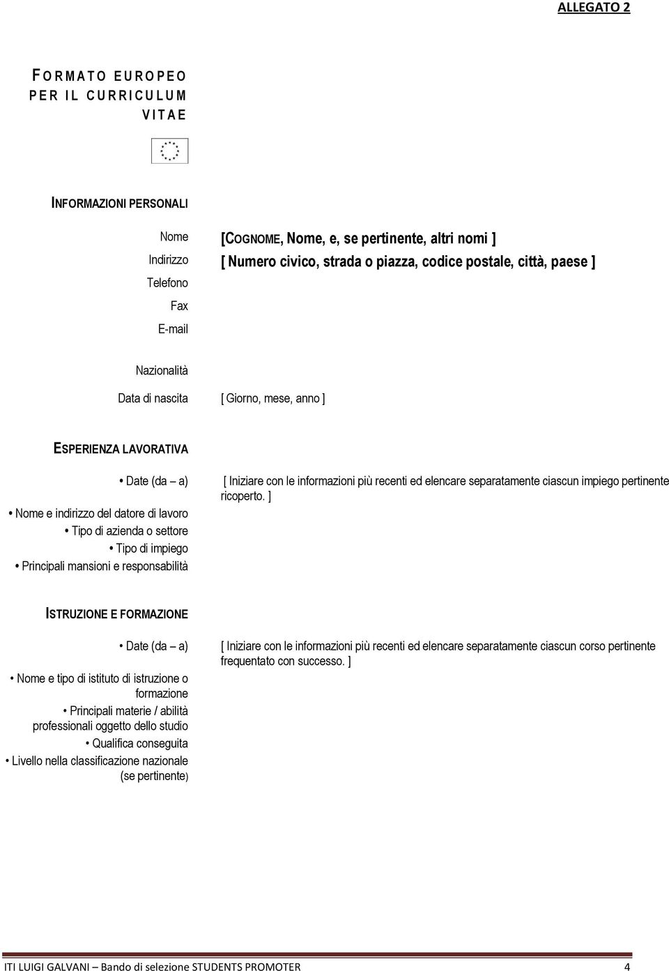 Tipo di impiego Principali mansioni e responsabilità [ Iniziare con le informazioni più recenti ed elencare separatamente ciascun impiego pertinente ricoperto.