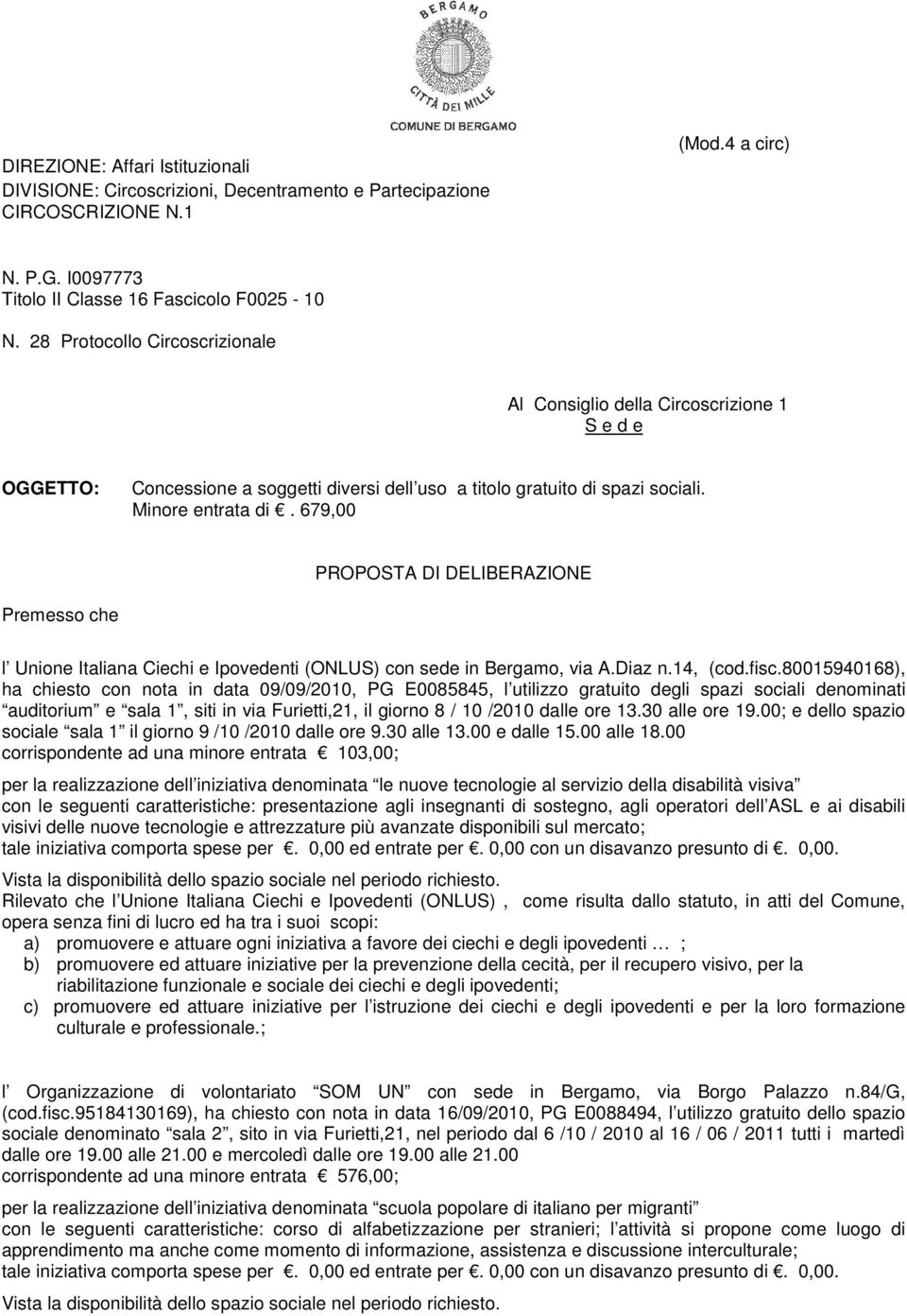 679,00 PROPOSTA DI DELIBERAZIONE Premesso che l Unione Italiana Ciechi e Ipovedenti (ONLUS) con sede in Bergamo, via A.Diaz n.14, (cod.fisc.