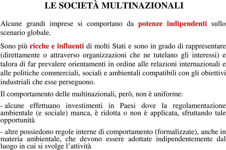 alle relazioni internazionali e alle politiche commerciali, sociali e ambientali compatibili con gli obiettivi industriali che esse perseguono.