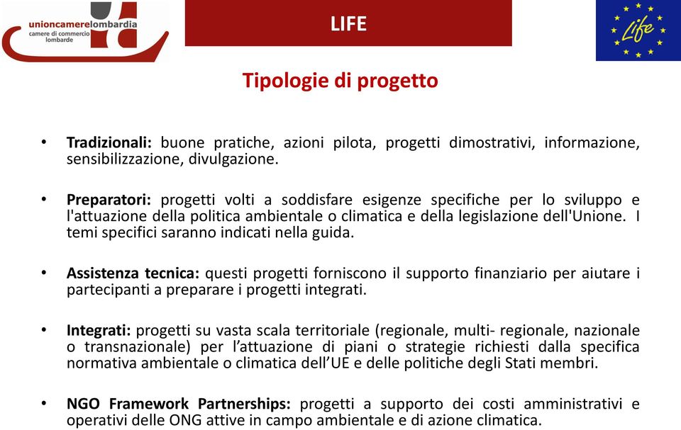 I temi specifici saranno indicati nella guida. Assistenza tecnica: questi progetti forniscono il supporto finanziario per aiutare i partecipanti a preparare i progetti integrati.