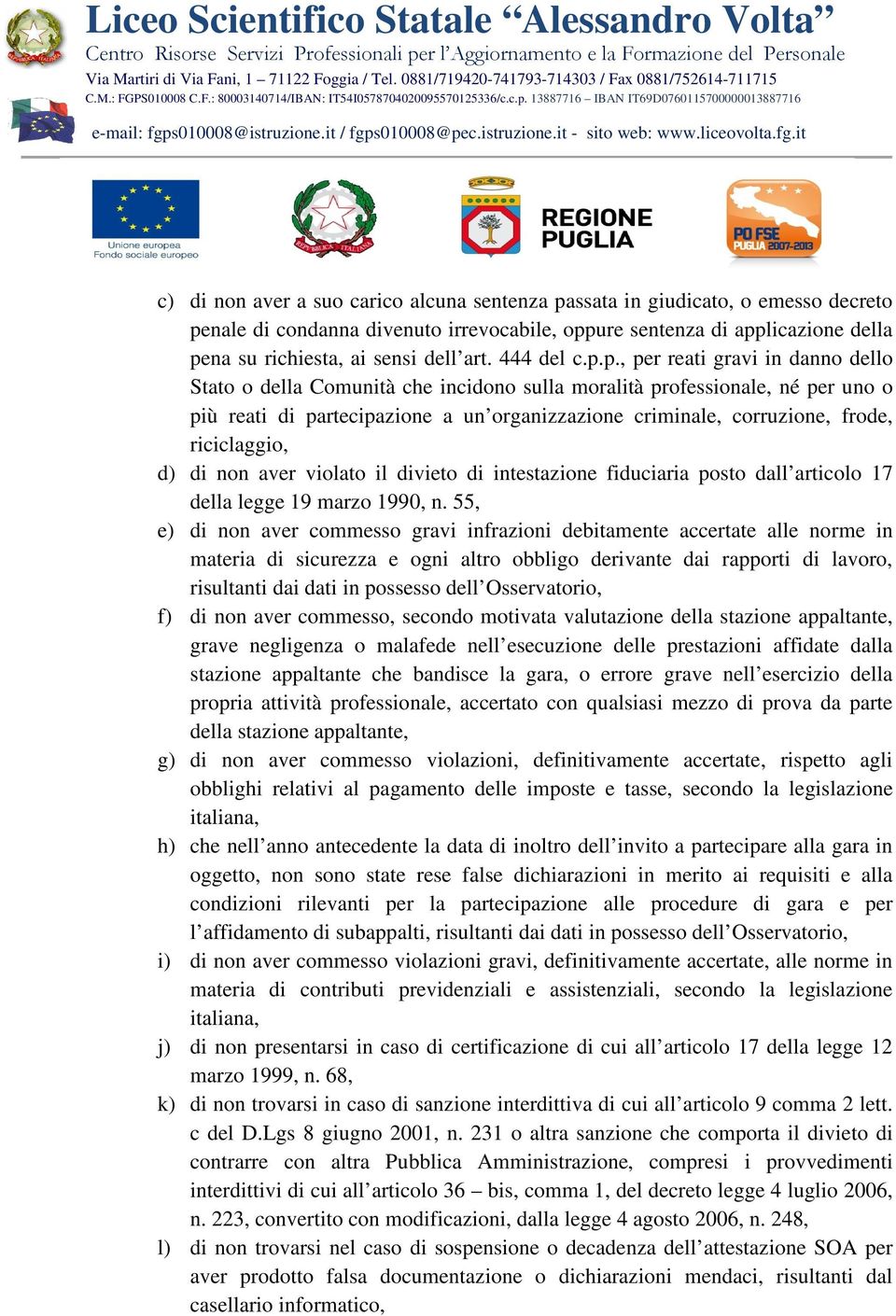 p., per reati gravi in danno dello Stato o della Comunità che incidono sulla moralità professionale, né per uno o più reati di partecipazione a un organizzazione criminale, corruzione, frode,