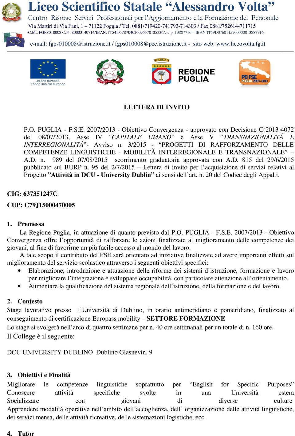 95 del 2/7/2015 Lettera di invito per l acquisizione di servizi relativi al Progetto Attività in DCU - University Dublin ai sensi dell art. n. 20 del Codice degli Appalti.