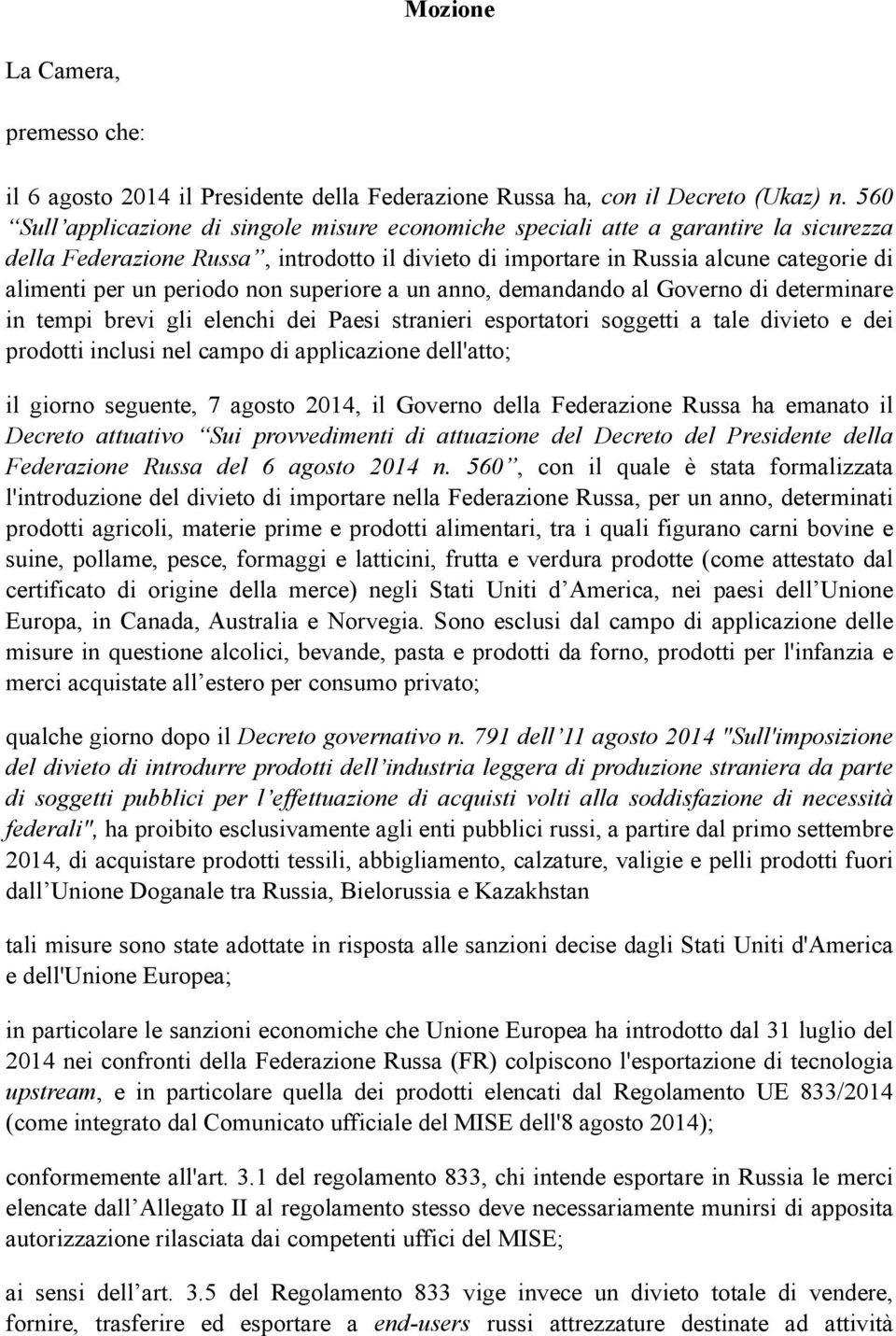 periodo non superiore a un anno, demandando al Governo di determinare in tempi brevi gli elenchi dei Paesi stranieri esportatori soggetti a tale divieto e dei prodotti inclusi nel campo di