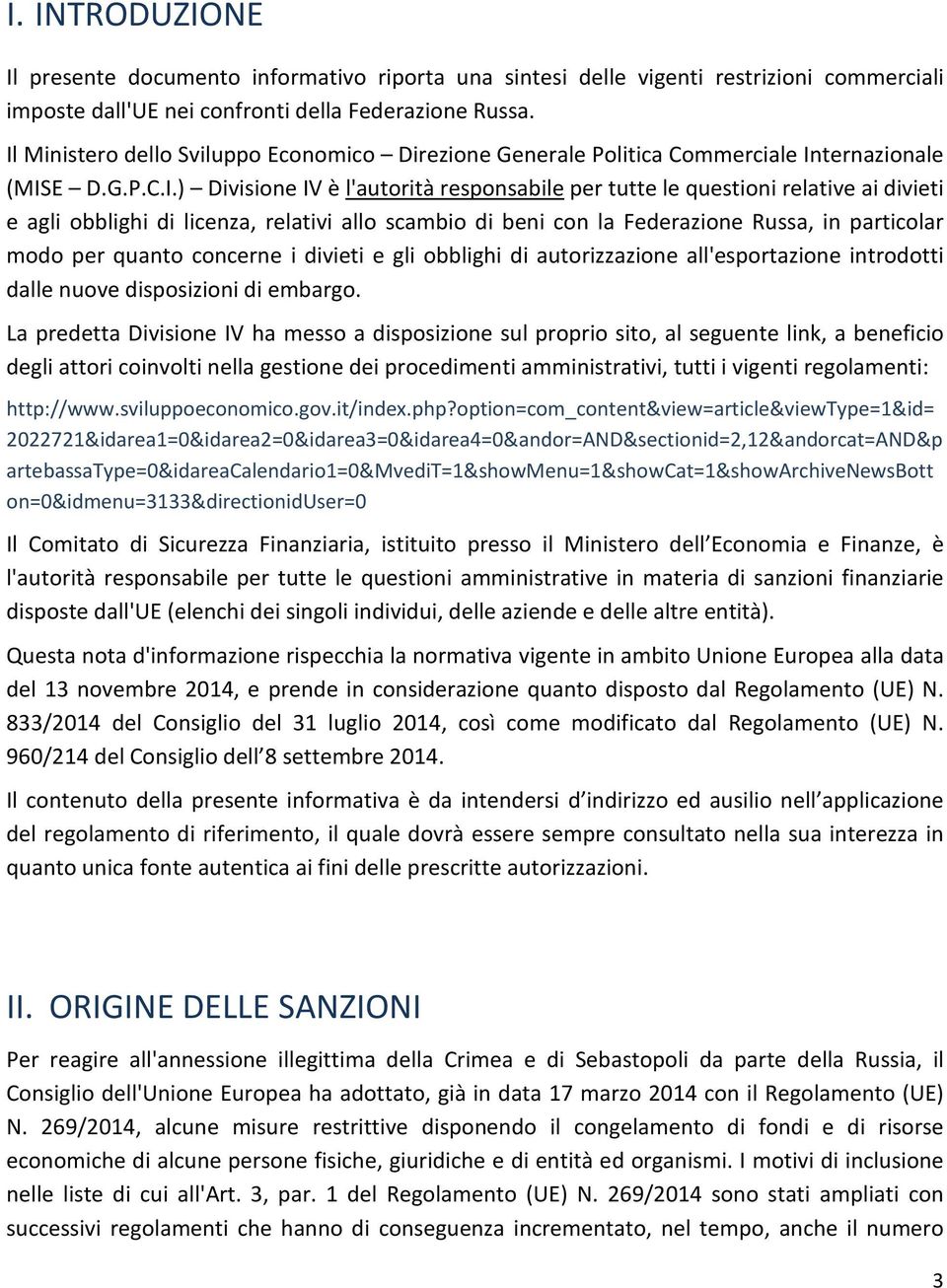 obblighi di licenza, relativi allo scambio di beni con la Federazione Russa, in particolar modo per quanto concerne i divieti e gli obblighi di autorizzazione all'esportazione introdotti dalle nuove