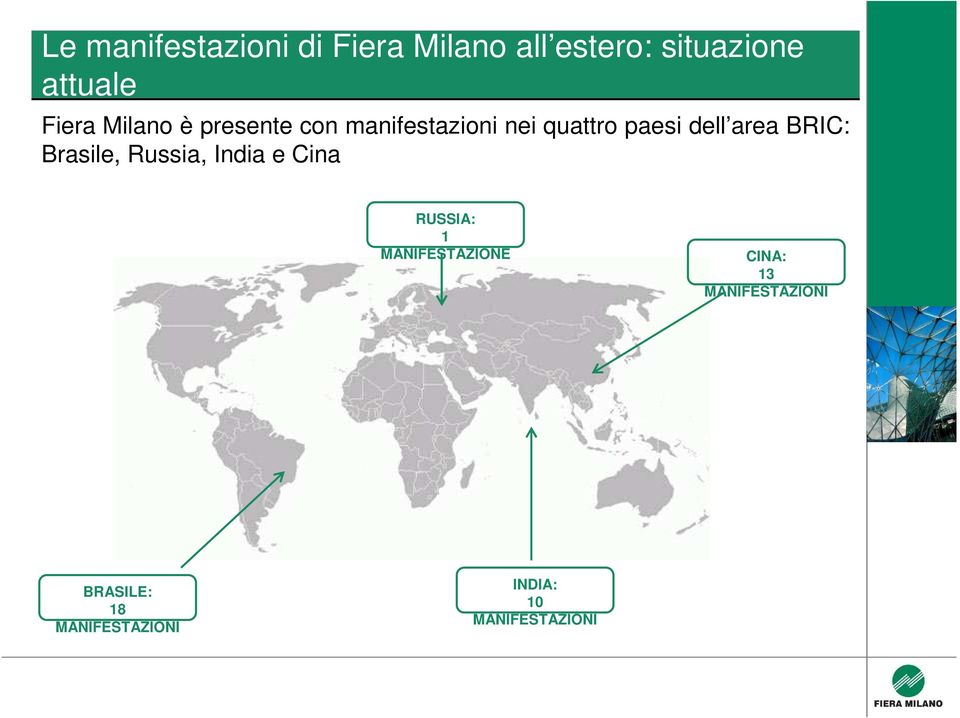 area BRIC: Brasile, Russia, India e Cina RUSSIA: 1 MANIFESTAZIONE