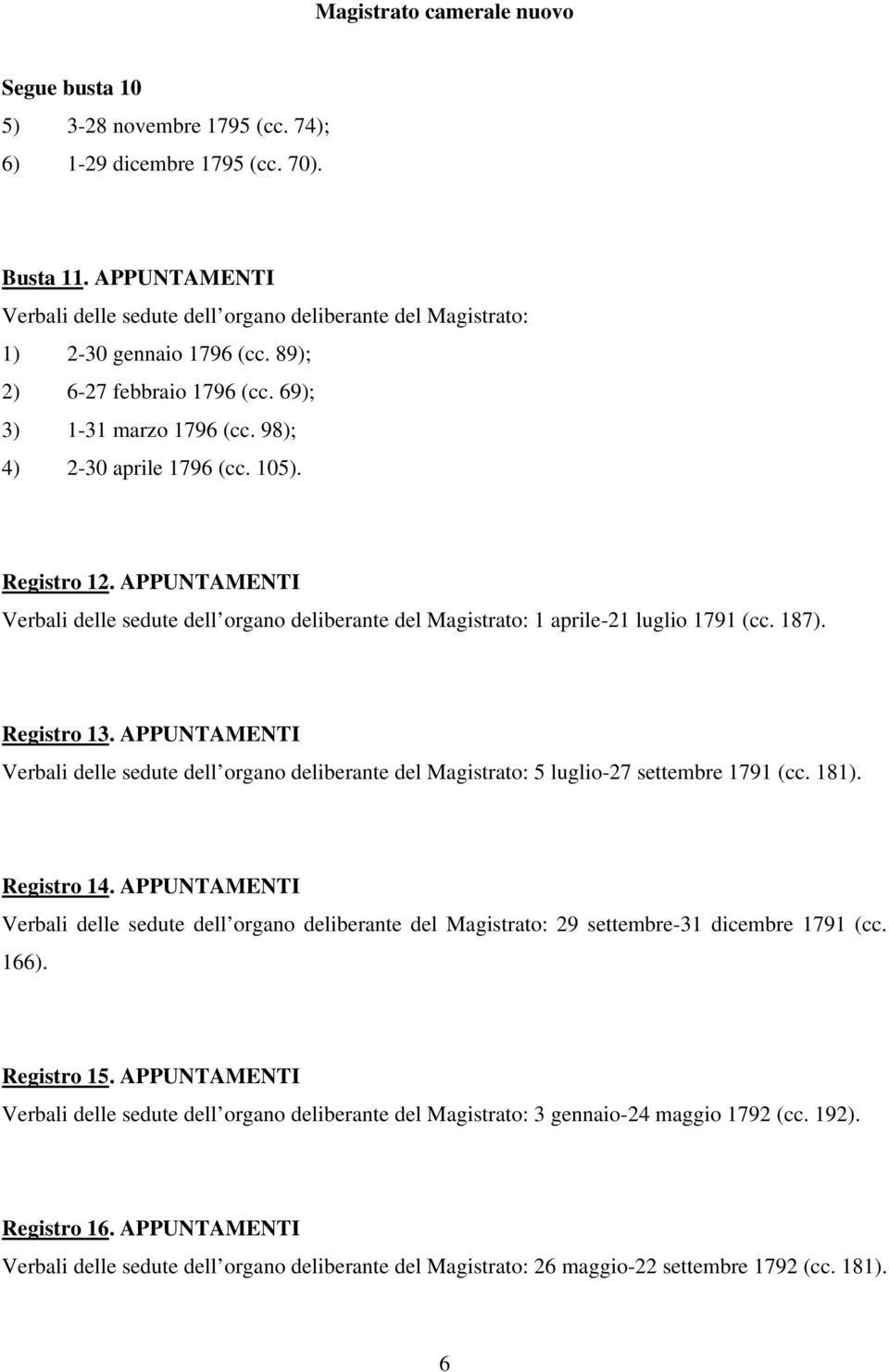 APPUNTAMENTI Verbali delle sedute dell organo deliberante del Magistrato: 1 aprile-21 luglio 1791 (cc. 187). Registro 13.