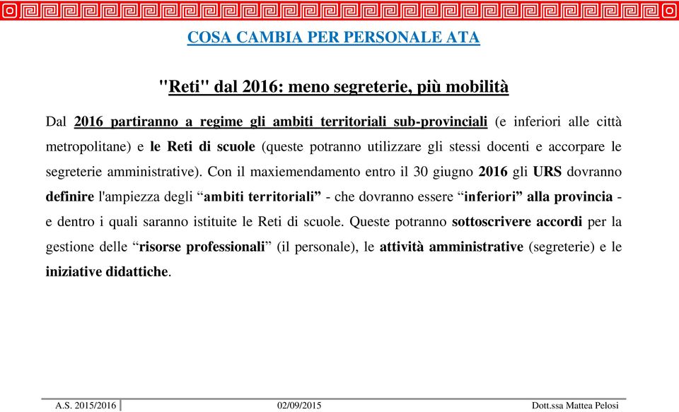 Con il maxiemendamento entro il 30 giugno 2016 gli URS dovranno definire l'ampiezza degli ambiti territoriali - che dovranno essere inferiori alla provincia - e dentro