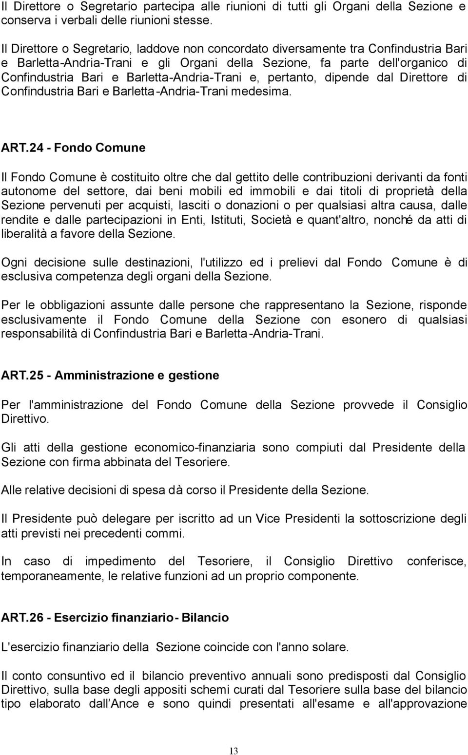 Barletta-Andria-Trani e, pertanto, dipende dal Direttore di Confindustria Bari e Barletta-Andria-Trani medesima. ART.