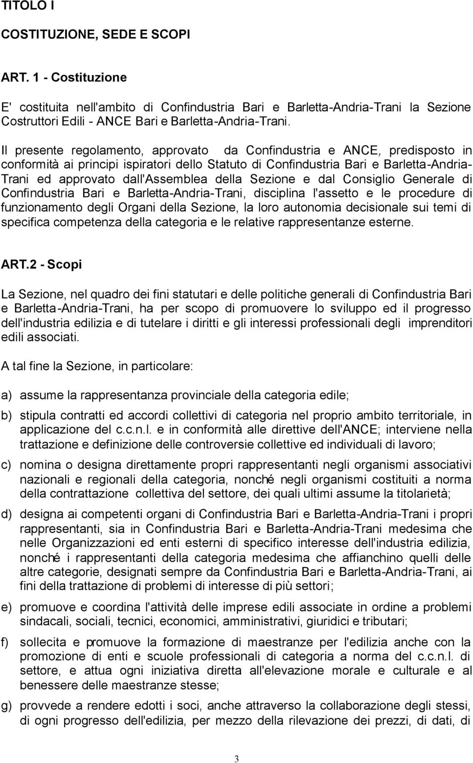 della Sezione e dal Consiglio Generale di Confindustria Bari e Barletta-Andria-Trani, disciplina l'assetto e le procedure di funzionamento degli Organi della Sezione, la loro autonomia decisionale