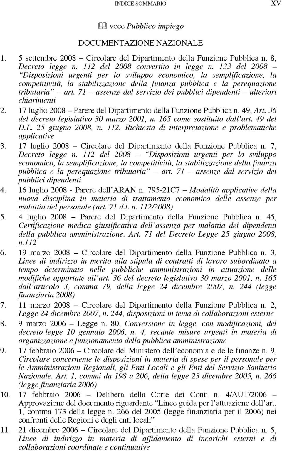 71 assenze dal servizio dei pubblici dipendenti ulteriori chiarimenti 2. 17 luglio 2008 Parere del Dipartimento della Funzione Pubblica n. 49, Art. 36 del decreto legislativo 30 marzo 2001, n.