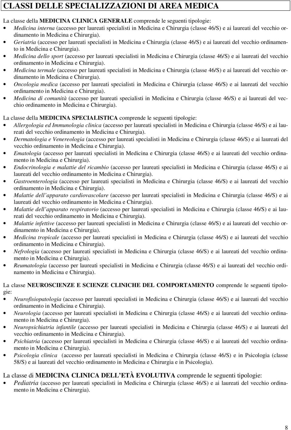 Geriatria (accesso per laureati specialisti in Medicina e Chirurgia  Medicina dello sport (accesso per laureati specialisti in Medicina e Chirurgia  Medicina termale (accesso per laureati specialisti