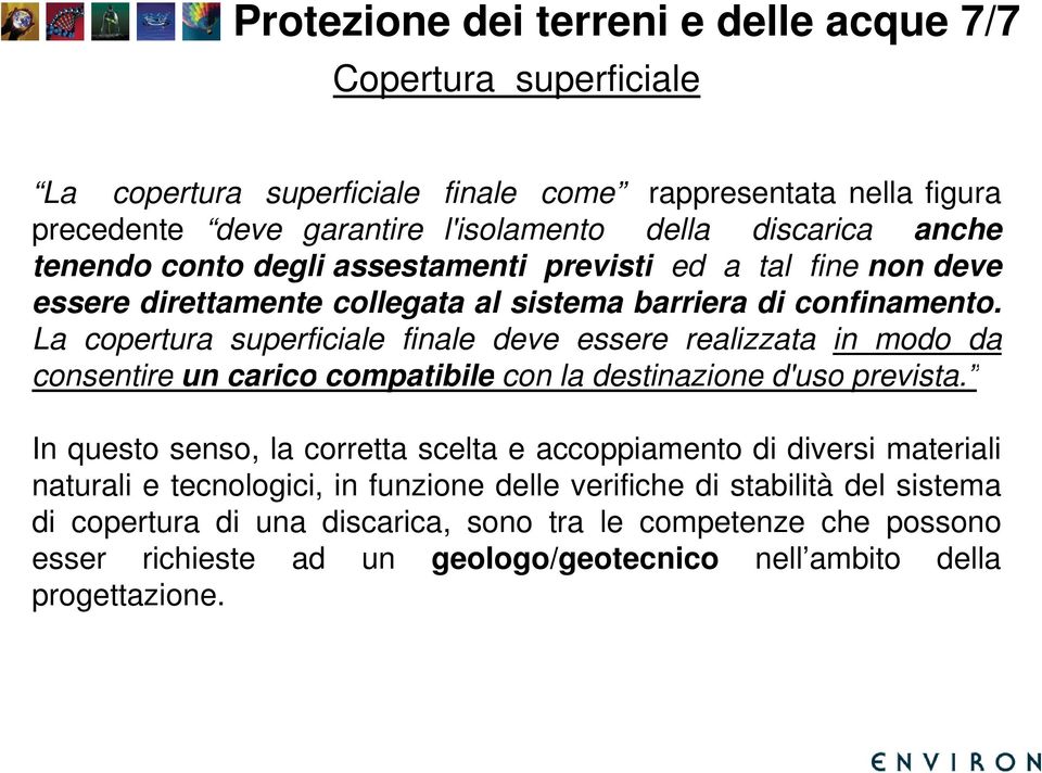 La copertura superficiale finale deve essere realizzata in modo da consentire un carico compatibile con la destinazione d'uso prevista.