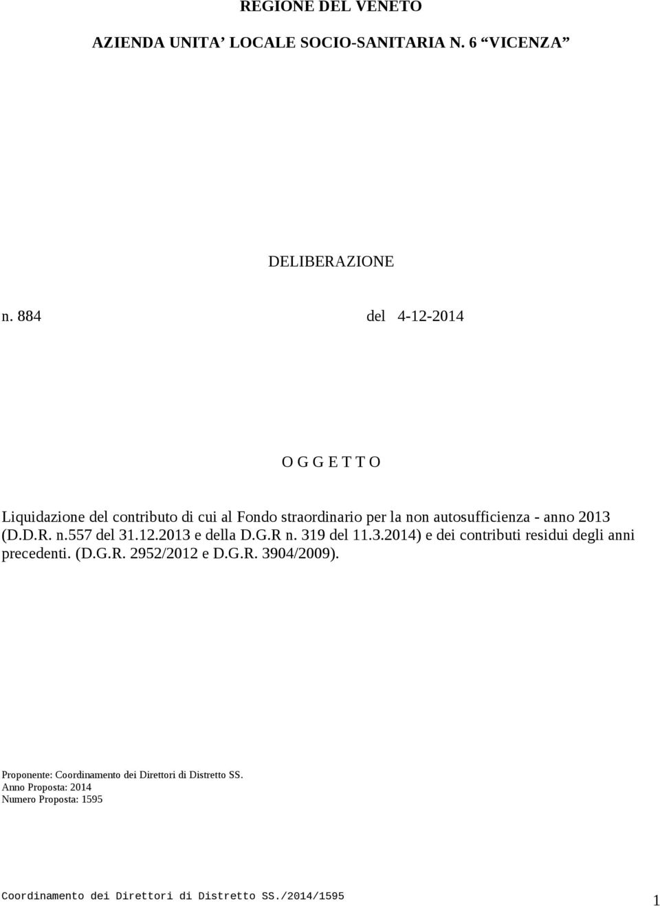 - anno 2013 (D.D.R. n.557 del 31.12.2013 e della D.G.R n. 319 del 11.3.2014) e dei contributi residui degli anni precedenti.