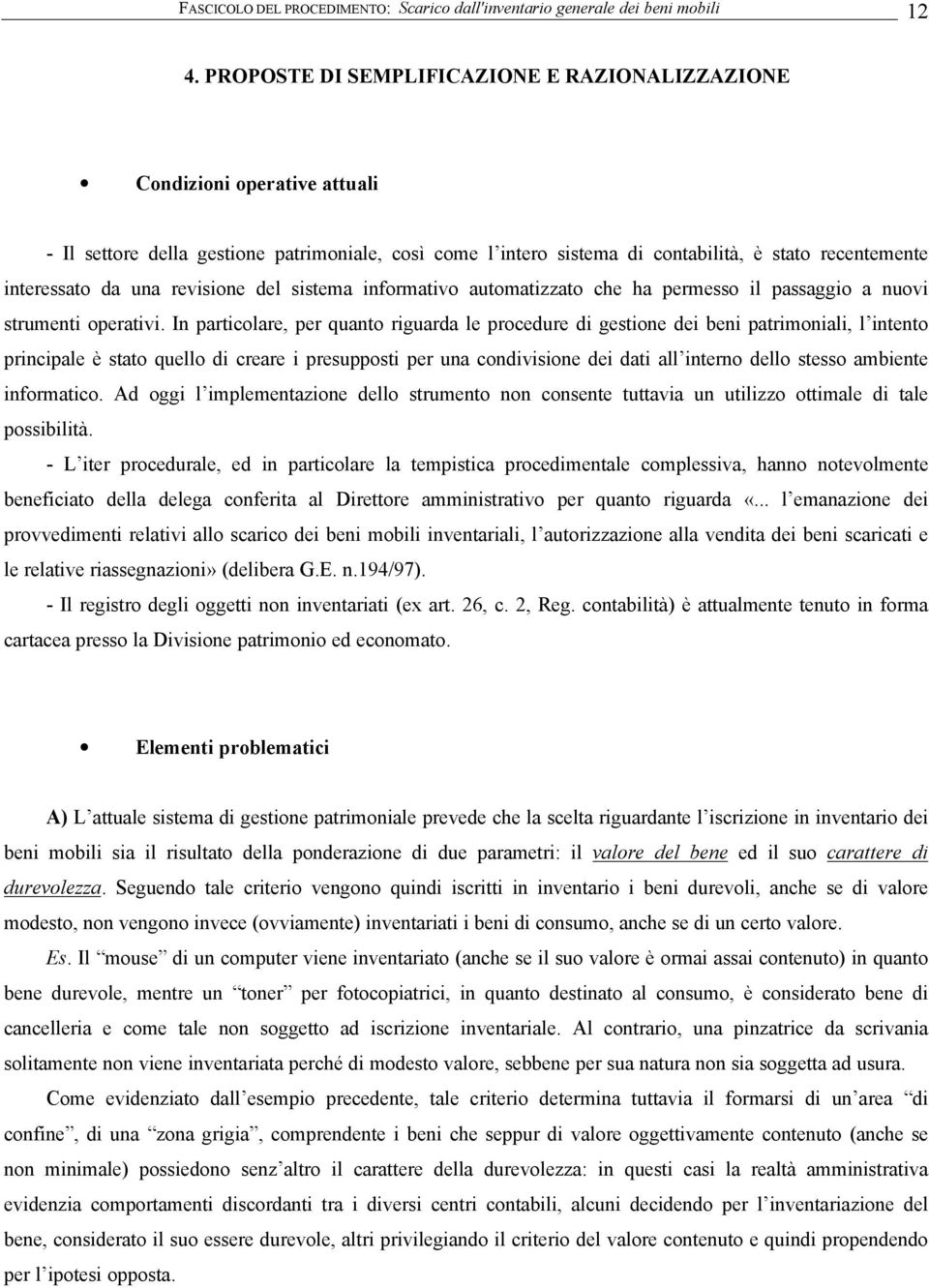 una revisione del sistema informativo automatizzato che ha permesso il passaggio a nuovi strumenti operativi.