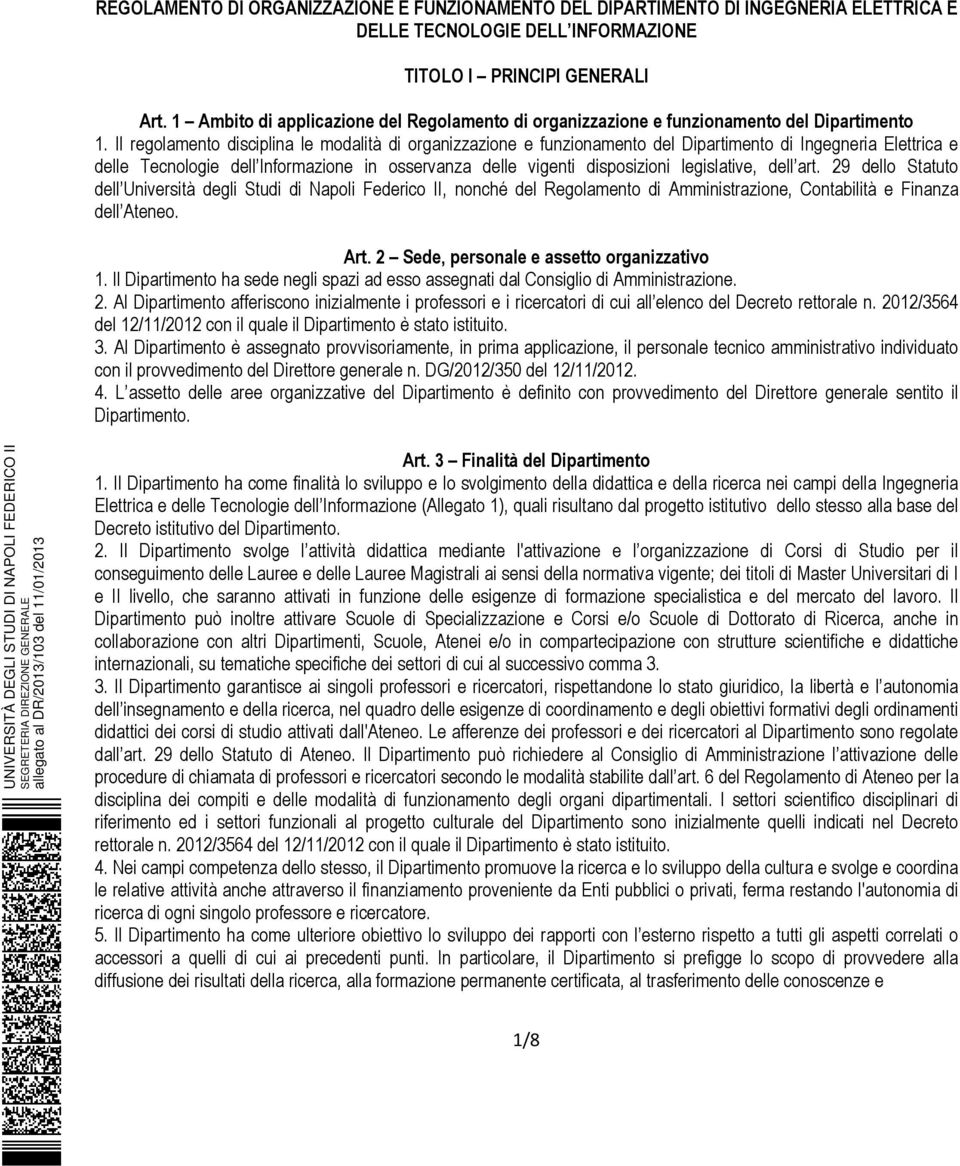 Il regolamento disciplina le modalità di organizzazione e funzionamento del Dipartimento di Ingegneria Elettrica e delle Tecnologie dell Informazione in osservanza delle vigenti disposizioni