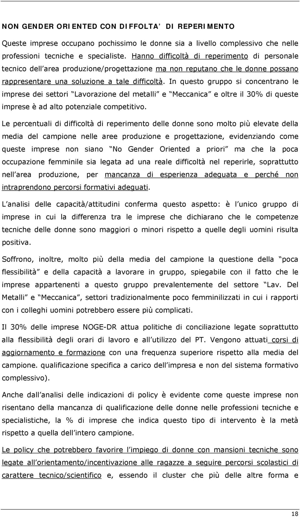 In questo gruppo si concentrano le imprese dei settori Lavorazione del metalli e Meccanica e oltre il 3% di queste imprese è ad alto potenziale competitivo.