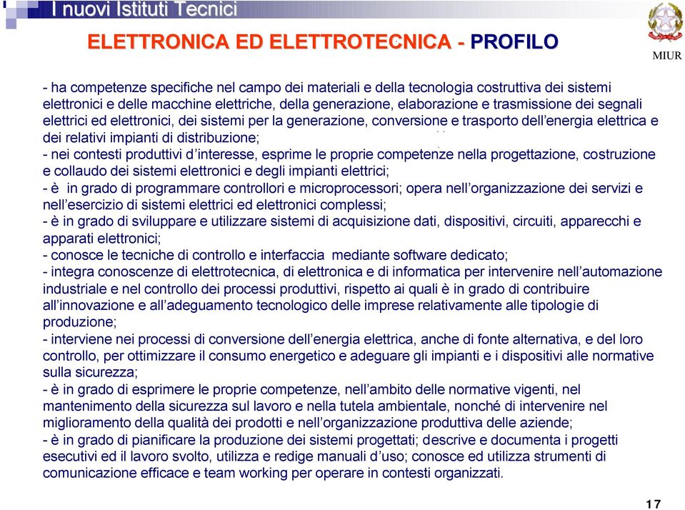 contesti produttivi d interesse, esprime le proprie competenze nella progettazione, costruzione e collaudo dei sistemi elettronici e degli impianti elettrici; - è in grado di programmare controllori