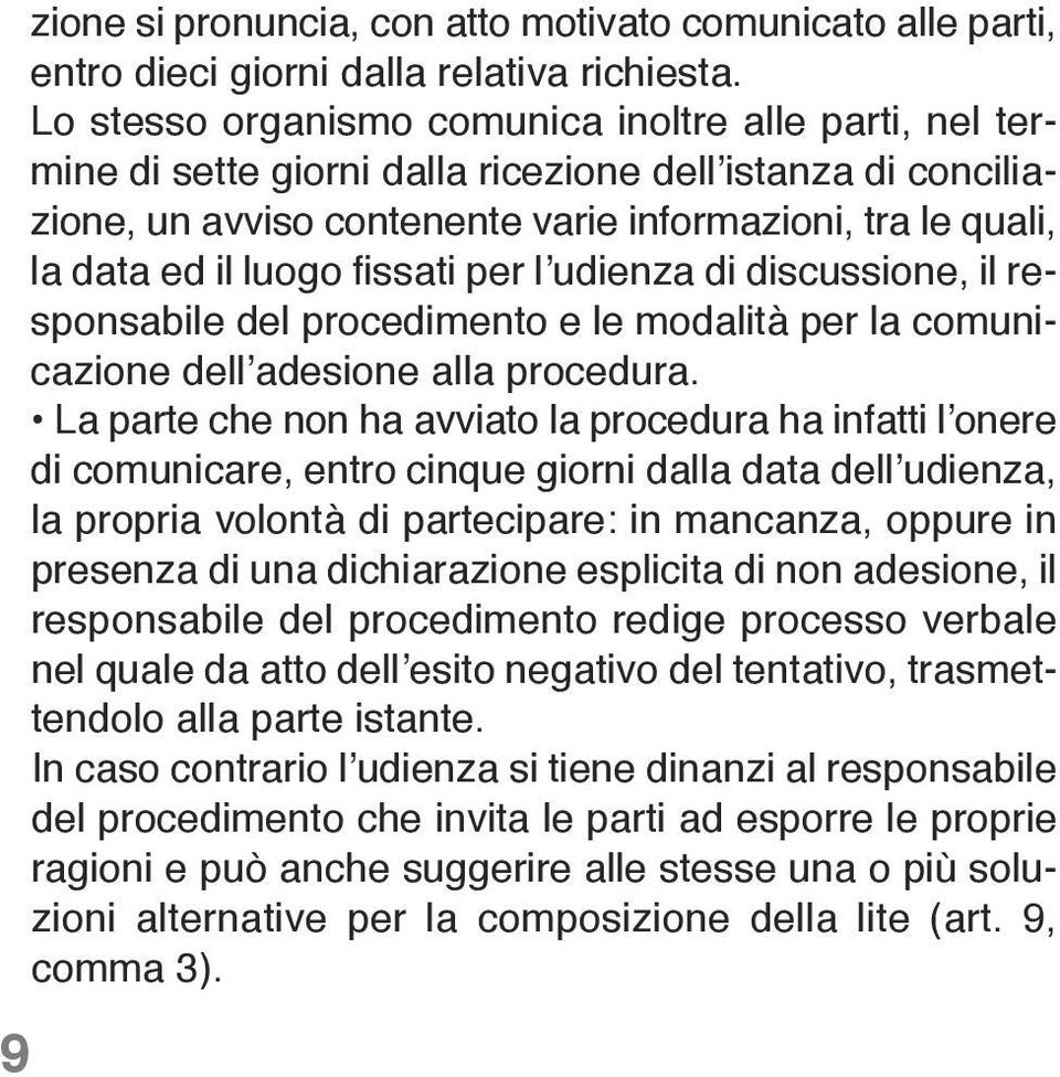 fissati per l udienza di discussione, il responsabile del procedimento e le modalità per la comunicazione dell adesione alla procedura.