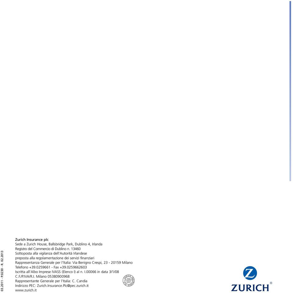 Via Benigno Crespi, 23-20159 Milano Telefono +39.0259661 - Fax +39.0259662603 Iscritta all'albo Imprese IVASS (Elenco I) al n. I.00066 in data 3/1/08 C.