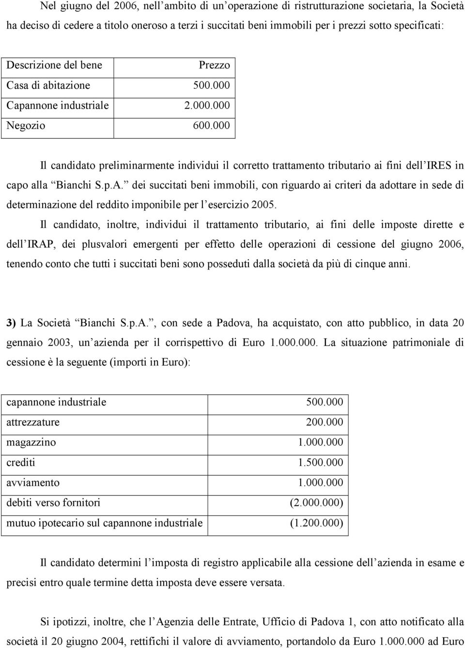 000 Il candidato preliminarmente individui il corretto trattamento tributario ai fini dell IRES in capo alla Bianchi S.p.A.