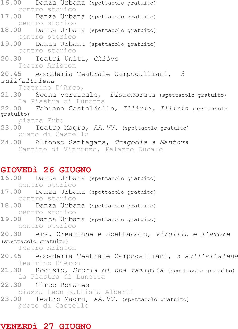 00 Alfonso Santagata, Tragedia a Mantova GIOVEDì 26 GIUGNO 16.00 Danza Urbana (spettacolo 20.30 Ars.
