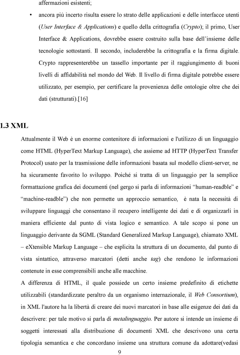 Crypto rappresenterebbe un tassello importante per il raggiungimento di buoni livelli di affidabilità nel mondo del Web.