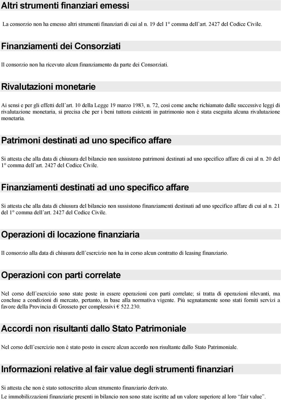 72, così come anche richiamato dalle successive leggi di rivalutazione monetaria, si precisa che per i beni tuttora esistenti in patrimonio non è stata eseguita alcuna rivalutazione monetaria.