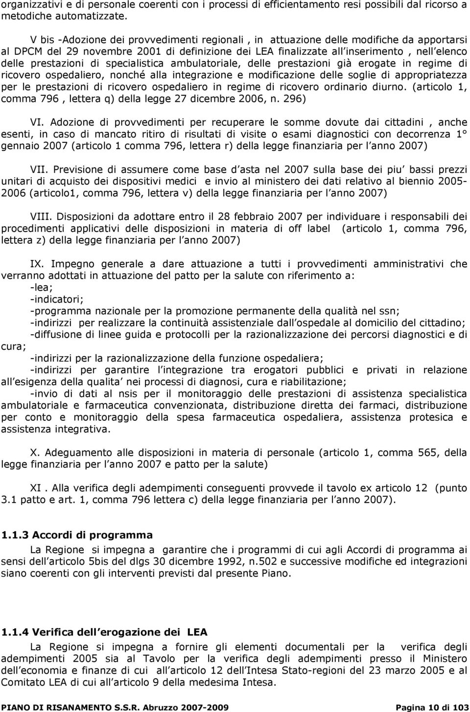 di specialistica ambulatoriale, delle prestazioni già erogate in regime di ricovero ospedaliero, nonché alla integrazione e modificazione delle soglie di appropriatezza per le prestazioni di ricovero