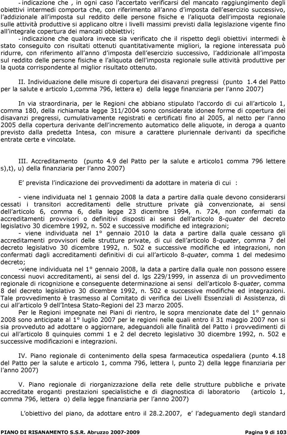 copertura dei mancati obbiettivi; - indicazione che qualora invece sia verificato che il rispetto degli obiettivi intermedi è stato conseguito con risultati ottenuti quantitativamente migliori, la