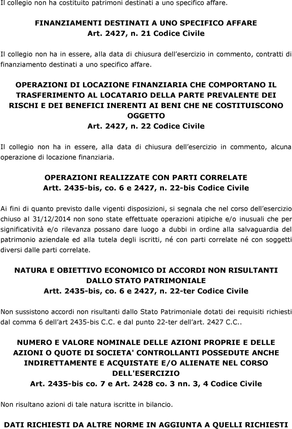 OPERAZIONI DI LOCAZIONE FINANZIARIA CHE COMPORTANO IL TRASFERIMENTO AL LOCATARIO DELLA PARTE PREVALENTE DEI RISCHI E DEI BENEFICI INERENTI AI BENI CHE NE COSTITUISCONO OGGETTO Art. 2427, n.