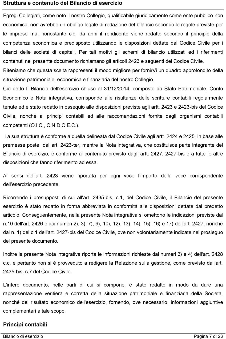 dettate dal Codice Civile per i bilanci delle società di capitali.