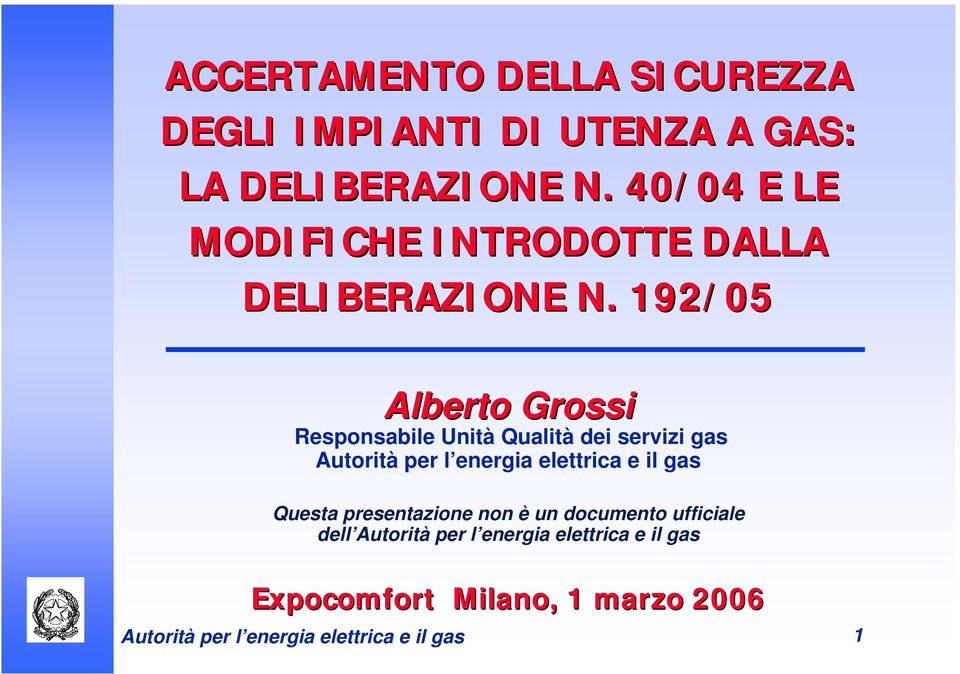 192/05 Alberto Grossi Responsabile Unità Qualità dei servizi gas Autorità per l energia elettrica e il