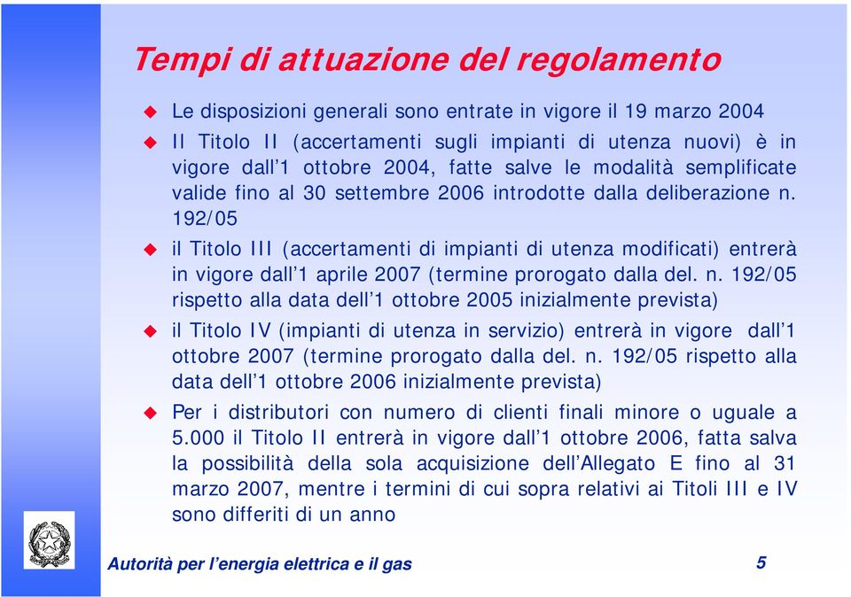 192/05 il Titolo III (accertamenti di impianti di utenza modificati) entrerà in vigore dall 1 aprile 2007 (termine prorogato dalla del. n.