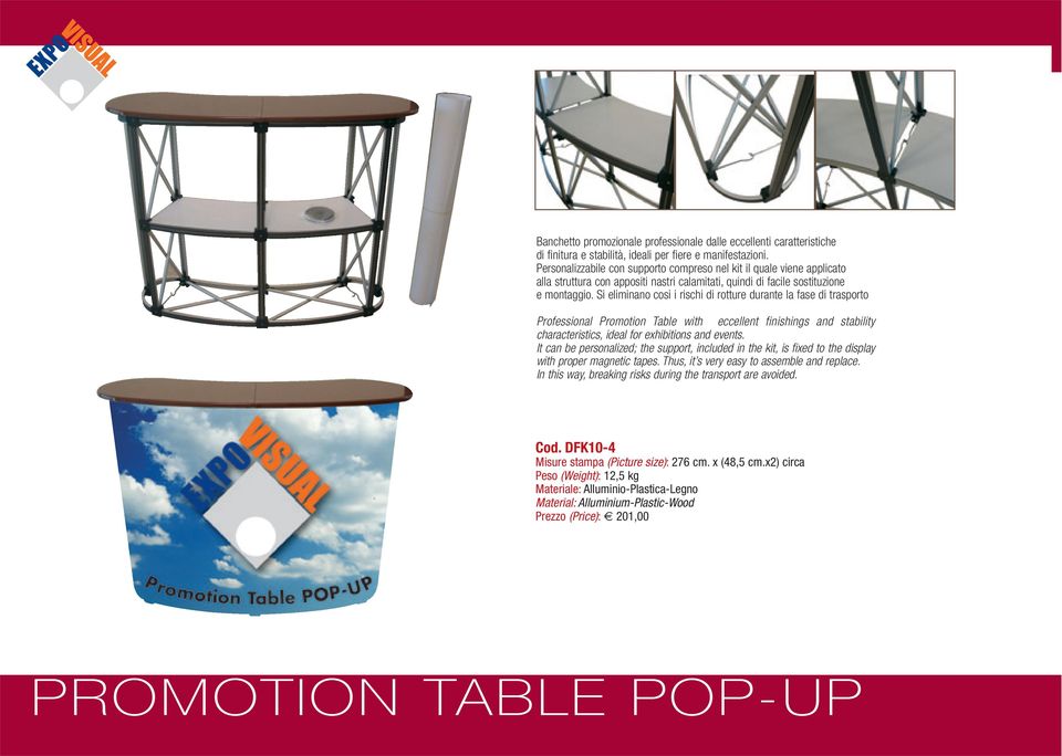 Si eliminano cosi i rischi di rotture durante la fase di trasporto Professional Promotion Table with eccellent finishings and stability characteristics, ideal for exhibitions and events.