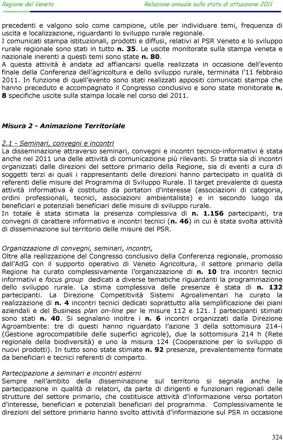 Le uscite monitorate sulla stampa veneta e nazionale inerenti a questi temi sono state n. 80.