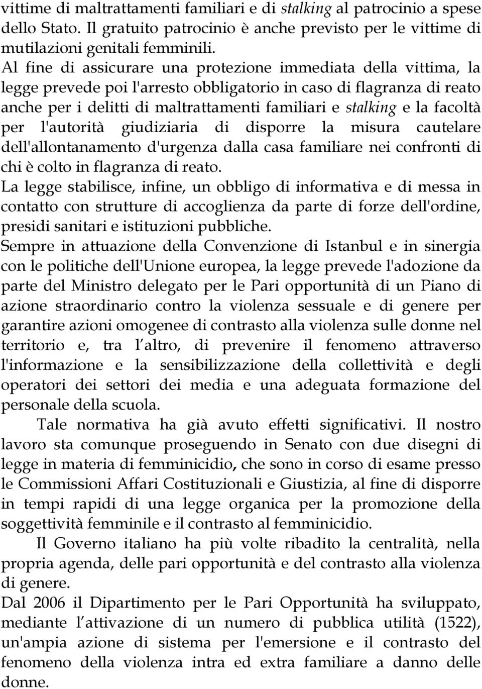 facoltà per l'autorità giudiziaria di disporre la misura cautelare dell'allontanamento d'urgenza dalla casa familiare nei confronti di chi è colto in flagranza di reato.