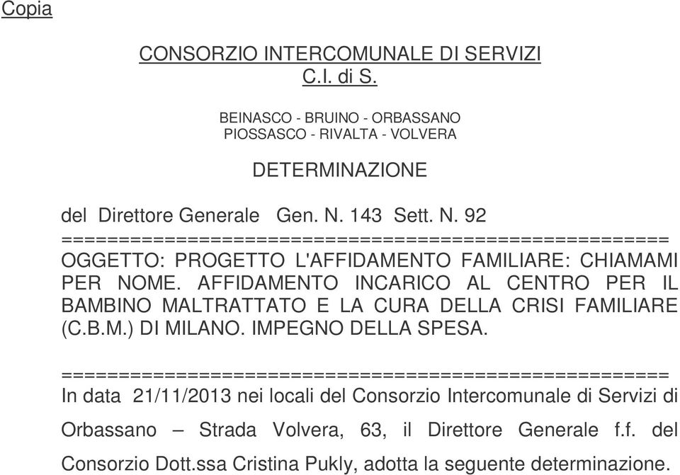 AFFIDAMENTO INCARICO AL CENTRO PER IL BAMBINO MALTRATTATO E LA CURA DELLA CRISI FAMILIARE (C.B.M.) DI MILANO. IMPEGNO DELLA SPESA.