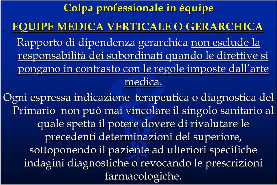 Ogni espressa indicazione terapeutica o diagnostica del Primario non può mai vincolare il singolo sanitario al quale spetta il potere