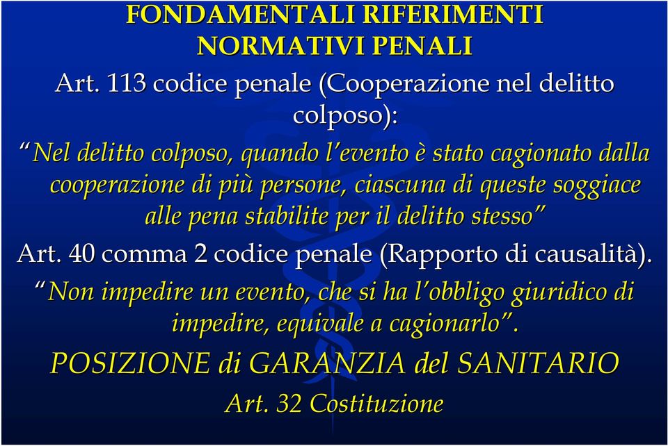 cooperazione di più persone, ciascuna di queste soggiace alle pena stabilite per il delitto stesso Art.