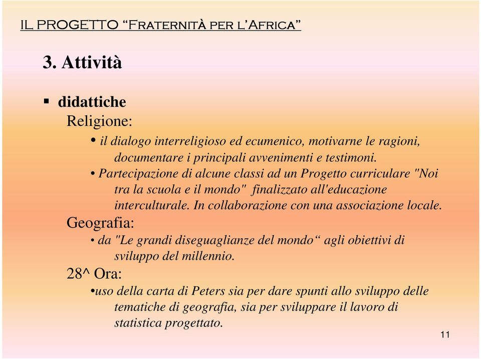 Partecipazione di alcune classi ad un Progetto curriculare "Noi tra la scuola e il mondo" finalizzato all'educazione interculturale.